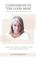 Confessions Of "The Good Mom" di Prendergast Anita Prendergast edito da Independently Published