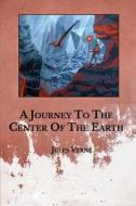 A Journey To The Center Of The Earth di Verne Jules Verne edito da Independently Published