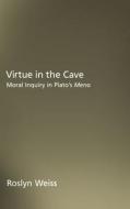 Virtue in the Cave: Moral Inquiry in Plato's Meno di Roslyn Weiss edito da OXFORD UNIV PR