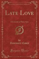 Late Love di Rosemary Casey edito da Forgotten Books