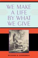 We Make a Life by What We Give di Richard B. Gunderman edito da Indiana University Press