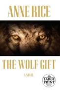 The Wolf Gift di Anne Rice edito da Random House Large Print Publishing