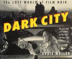 Dark City: The Lost World of Film Noir di Eddie Muller, Andrew Muller edito da St. Martin's Griffin