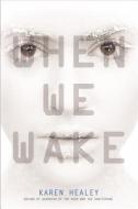 When We Wake di Karen Healey edito da LITTLE BROWN & CO
