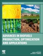 Advances in Biofuels Production, Optimization and Applications edito da ELSEVIER