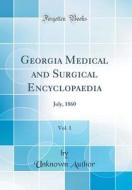 Georgia Medical and Surgical Encyclopaedia, Vol. 1: July, 1860 (Classic Reprint) di Unknown Author edito da Forgotten Books