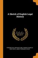 A Sketch Of English Legal History di Frederic William Maitland, Francis Charles Montague, James Fairbanks Colby edito da Franklin Classics Trade Press