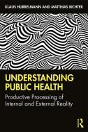 Understanding Public Health di Klaus Hurrelmann, Matthias Richter edito da Taylor & Francis Ltd