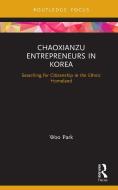 Chaoxianzu Entrepreneurs In Korea di Park Woo edito da Taylor & Francis Ltd