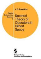 Spectral Theory of Operators in Hilbert Space di Kurt O. Friedrichs edito da Springer New York