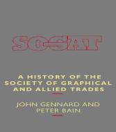A History of the Society of Graphical and Allied Trades di Peter Bain, John Gennard edito da Taylor & Francis Ltd