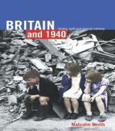 Britain And 1940 di Professor Malcolm Smith edito da Taylor & Francis Ltd