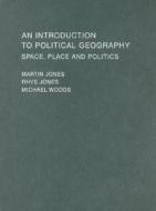 An Introduction To Political Geography di Martin Jones, Rhys Jones, Michael Woods edito da Taylor & Francis Ltd