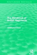 Handbook of British Regiments di Christopher Chant edito da Taylor & Francis Ltd