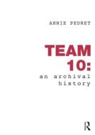 Team 10: An Archival History di Annie (University of Illinois at Chicago Pedret edito da Taylor & Francis Ltd