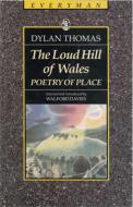 The Loud Hill Of Wales: Poetry Of Place di Dylan Thomas edito da Orion Publishing Co