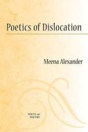 Poetics of Dislocation di Meena Alexander edito da UNIV OF MICHIGAN PR