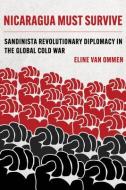 Nicaragua Must Survive di Eline van Ommen edito da University Of California Press