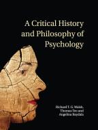 A Critical History and Philosophy of Psychology di Richard T. G. Walsh, Thomas Teo, Angelina Baydala edito da Cambridge University Press
