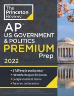 Princeton Review AP U.S. Government & Politics Premium Prep, 2022: 6 Practice Tests + Complete Content Review + Strategies & Techniques di The Princeton Review edito da PRINCETON REVIEW