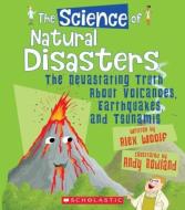 The Science of Natural Disasters: The Devastating Truth about Volcanoes, Earthquakes, and Tsunamis (the Science of the E di Alex Woolf edito da FRANKLIN WATTS