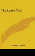 The Round Year di EDITH M. THOMAS edito da Kessinger Publishing