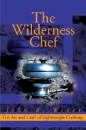 The Wilderness Chef di John Weber edito da iUniverse