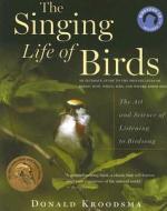 The Singing Life of Birds: The Art and Science of Listening to Birdsong [With CD (Audio)] di Donald Kroodsma edito da Houghton Mifflin