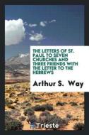 The Letters of St. Paul to Seven Churches and Three Friends with the Letter to the Hebrews di Arthur S. Way edito da LIGHTNING SOURCE INC