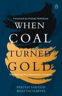 When Coal Turned Gold di Partha Sarathi Bhattacharyya edito da Penguin Random House India
