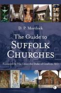 The Guide to Suffolk Churches di D. P. Mortlock edito da James Clarke & Co Ltd