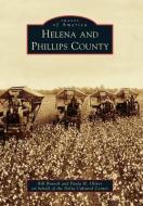 Helena and Phillips County di Bill Branch, Paula H. Oliver on Behalf of the Delta C edito da ARCADIA PUB (SC)