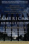 American Armageddon: How the Delusions of the Neoconservatives and the Christian Right Triggered the Descent of America--And Still Imperil di Craig Unger edito da Scribner Book Company