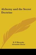 Alchemy and the Secret Doctrine di Helene Petrovna Blavatsky, H. P. Blavatsky edito da Kessinger Publishing
