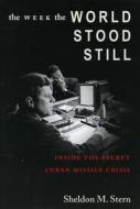 The Week the World Stood Still di Sheldon M. Stern edito da Stanford University Press