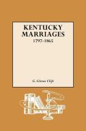 Kentucky Marriages, 1797-1865 di G. Glenn Clift edito da Genealogical Publishing Company