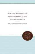 Our Educational Task As Illustrated In The Changing South di William Heard Kilpatrick edito da The University Of North Carolina Press