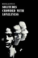 Solitudes Crowded with Loneliness di Bob Kaufman edito da NEW DIRECTIONS