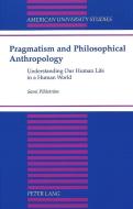 Pragmatism and Philosophical Anthropology di Sami Pihlström edito da Lang, Peter