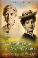 Laura Ingalls Wilder and Rose Wilder Lane: Authorship, Place, Time, and Culture di John E. Miller edito da UNIV OF MISSOURI PR