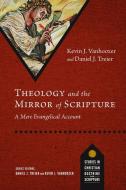 Theology and the Mirror of Scripture: A Mere Evangelical Account di Kevin J. Vanhoozer, Daniel J. Treier edito da IVP ACADEMIC