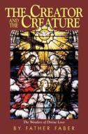 The Creator and Creature di Frederick W. Faber, Faber edito da Tan Books