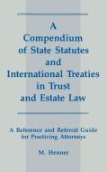 A Compendium of State Statutes and International Treaties in Trust and Estate Law di M. Murray Henner, Murray Henner edito da Quorum Books
