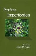 Perfect Imperfection di James D. Rapp edito da Rapp Productions