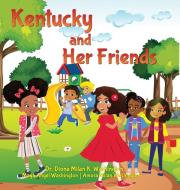 Kentucky and Her Friends di Dione Milan K. Washington edito da Lulu.com