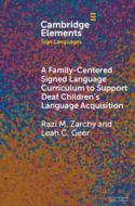 A Family-Centered Signed Language Curriculum to Support Deaf Children's Language Acquisition di Razi M. Zarchy, Leah C. Geer edito da CAMBRIDGE