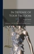 In Defense of Your Freedom: [summation in the Trial of the Eleven Communist Leaders] -- di Eugene Dennis edito da LIGHTNING SOURCE INC