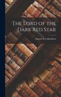 The Lord of the Dark Red Star di Eugene Lee-Hamilton edito da LEGARE STREET PR