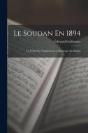 Le Soudan En 1894: La Vérité Sur Tombouctou. L'Esclavage Au Soudan di Édouard Guillaumet edito da LEGARE STREET PR