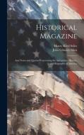 Historical Magazine: And Notes and Queries Concerning the Antiquities, History, and Biography of America di Henry Reed Stiles, John Gilmary Shea edito da LEGARE STREET PR